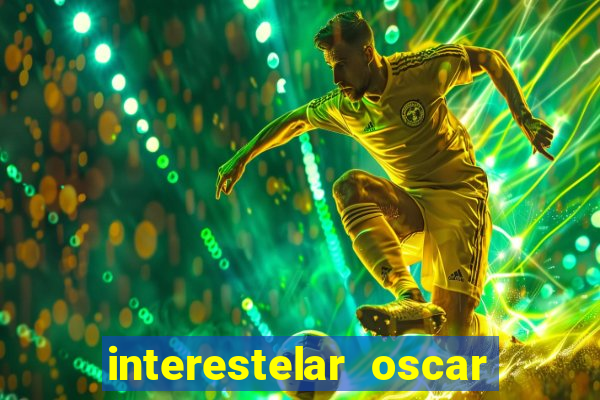 interestelar oscar interestelar quantos oscar